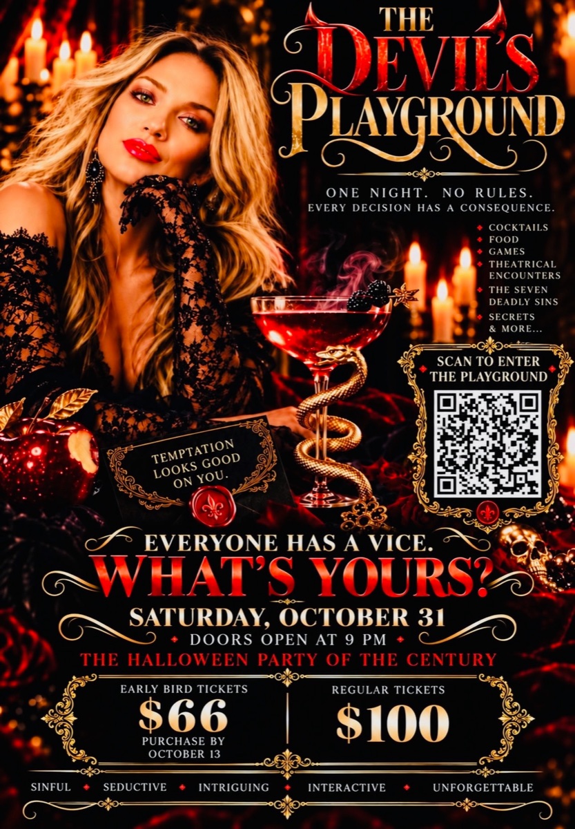 Pour Decisions presents The Devil's Playground, the Halloween party of the century. Saturday, October 31, doors open at 9 pm. Early bird tickets $66, purchase by October 13. Regular tickets $100.